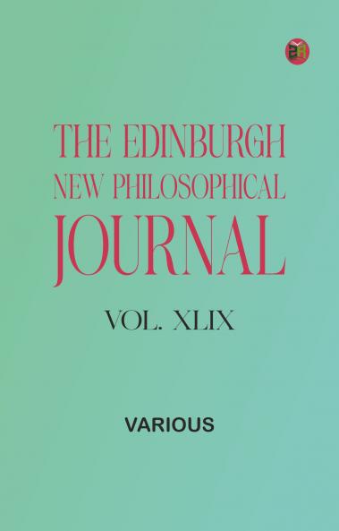 The Edinburgh New Philosophical Journal Vol. XLIX