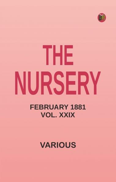 The Nursery February 1881 Vol. XXIX