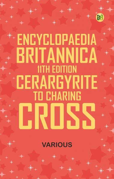 Encyclopaedia Britannica 11th Edition Cerargyrite to Charing Cross