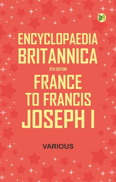 Encyclopaedia Britannica 11th Edition France to Francis Joseph I