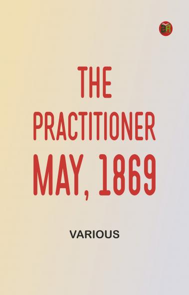 The Practitioner. May 1869