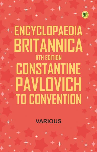 Encyclopaedia Britannica 11th Edition Constantine Pavlovich to Convention