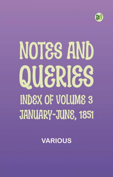 Notes and Queries Index of Volume 3 January-June 1851
