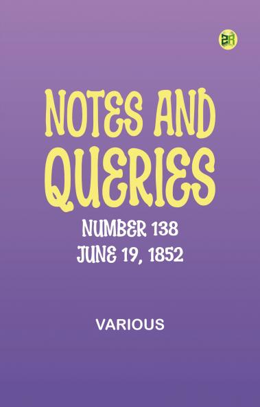 Notes and Queries Number 138 June 19 1852