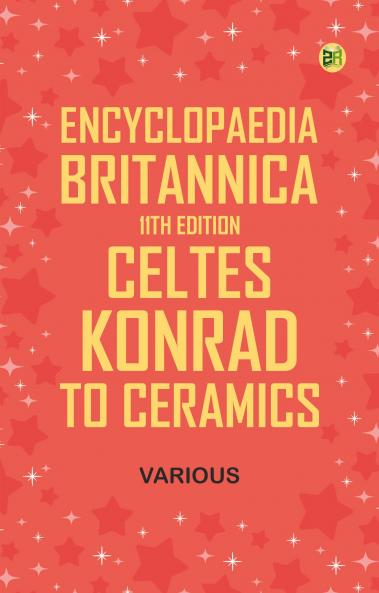 Encyclopaedia Britannica 11th Edition Celtes Konrad to Ceramics