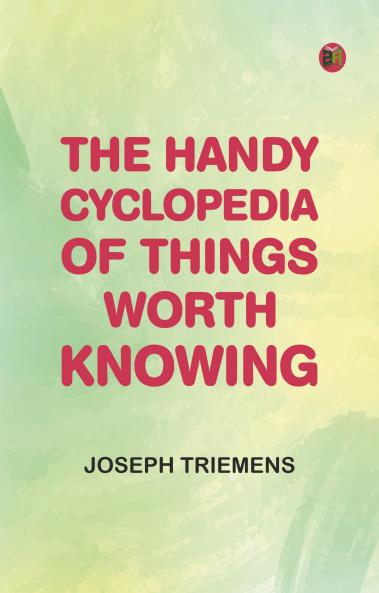 The Handy Cyclopedia of Things Worth Knowing