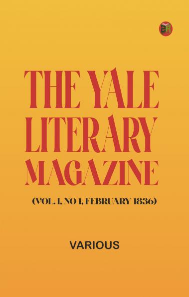 The Yale Literary Magazine (Vol. I No 1 February 1836)