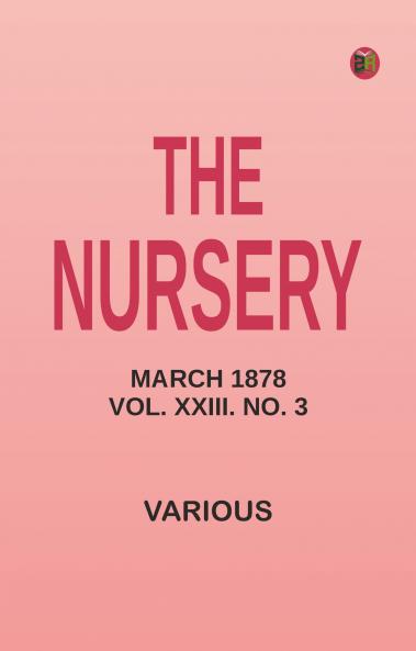 The Nursery March 1878 Vol. XXIII. No. 3