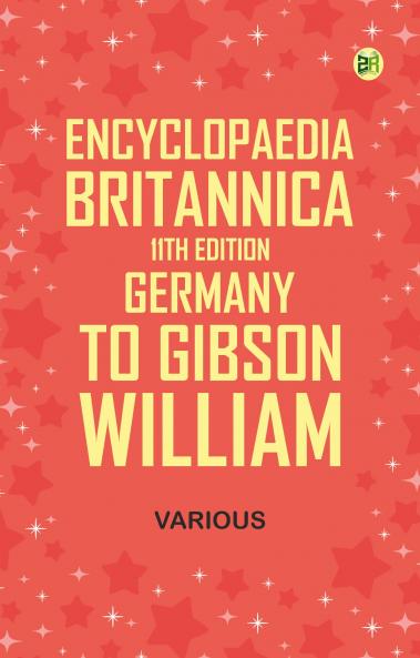 Encyclopaedia Britannica 11th Edition Germany to Gibson William