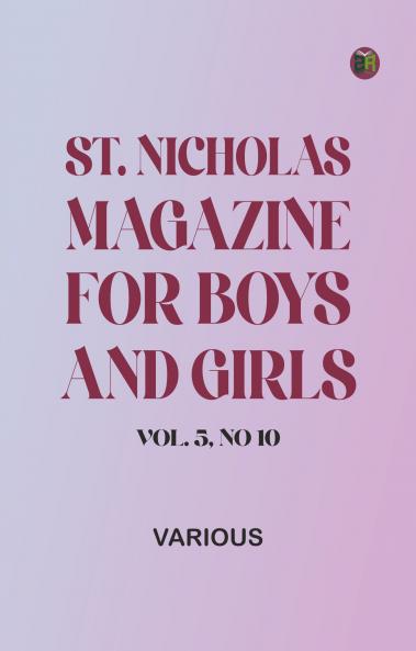St. Nicholas Magazine for Boys and Girls Vol. 5 No 10