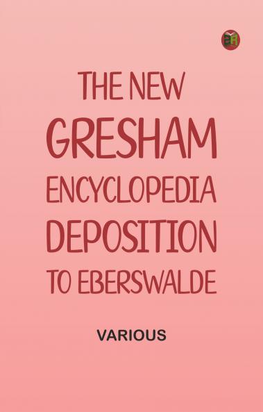 The New Gresham Encyclopedia. Deposition to Eberswalde