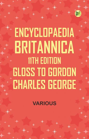 Encyclopaedia Britannica 11th Edition Gloss to Gordon Charles George