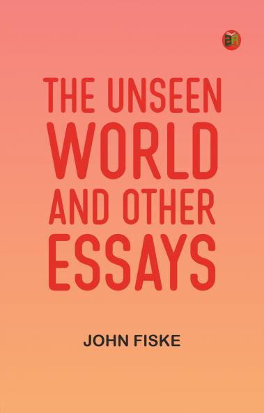 The Unseen World and Other Essays