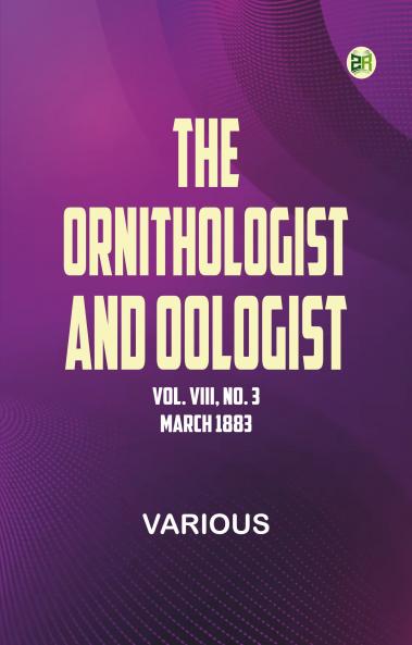 The Ornithologist and Oologist. Vol. VIII No. 3 March 1883