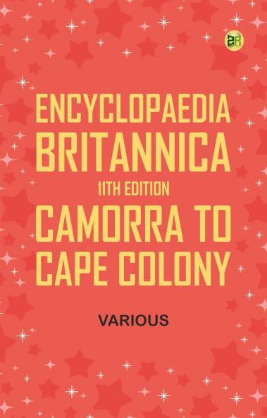 Encyclopaedia Britannica 11th Edition Camorra to Cape Colony