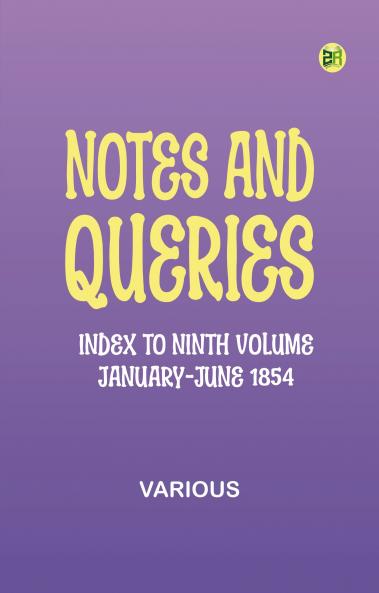 Notes and Queries Index to Ninth Volume January-June 1854