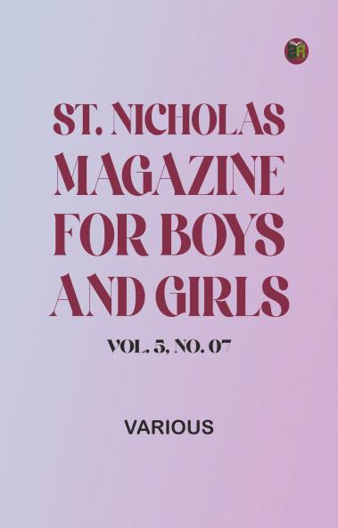 St. Nicholas Magazine for Boys and Girls Vol. 5 No. 07