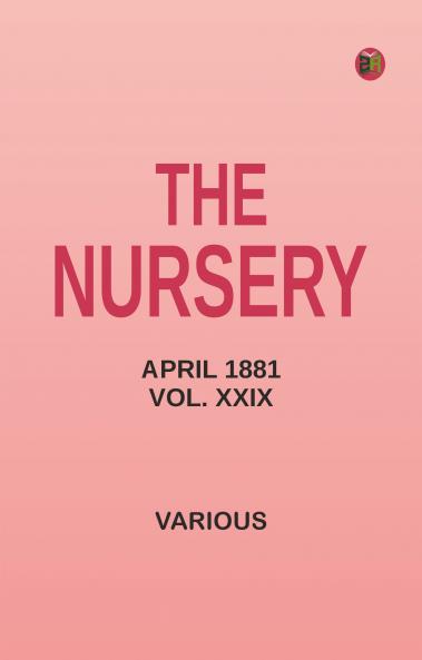 The Nursery April 1881 Vol. XXIX