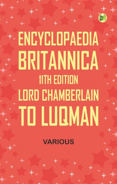 Encyclopaedia Britannica 11th Edition Lord Chamberlain to Luqman