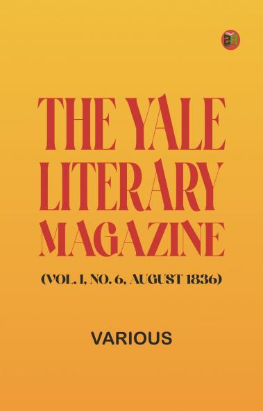 The Yale Literary Magazine (Vol. I No. 6 August 1836)
