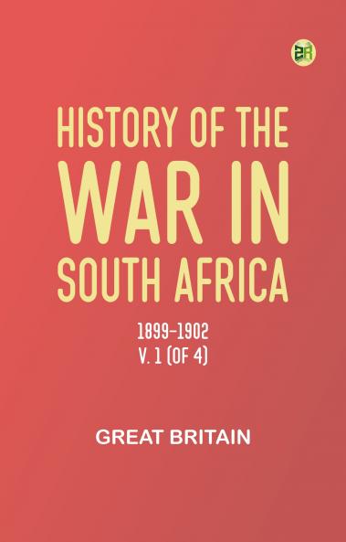 History of the War in South Africa 1899-1902 v. 1 (of 4)
