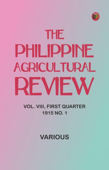 The Philippine Agricultural Review. Vol. VIII First Quarter 1915 No. 1