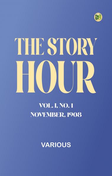 The Story Hour Vol. I No. 1 November 1908
