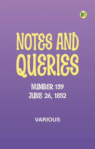 Notes and Queries Number 139 June 26 1852