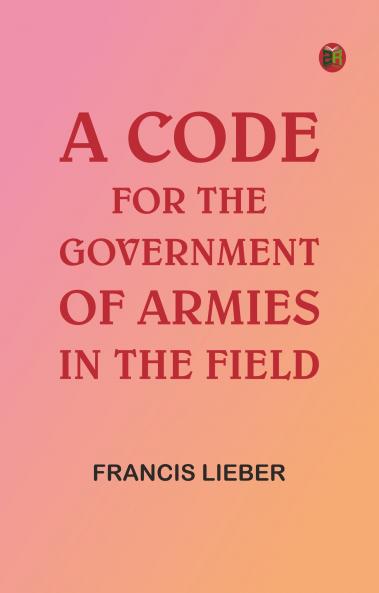 A Code for the Government of Armies in the Field
