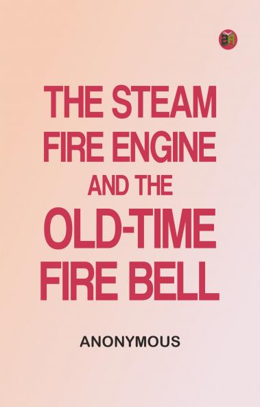 The Steam Fire Engine and the Old-time Fire Bell