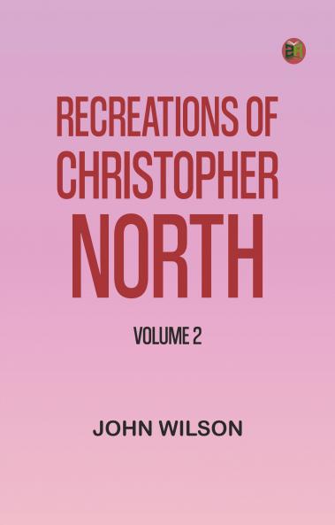Recreations of Christopher North Volume 2