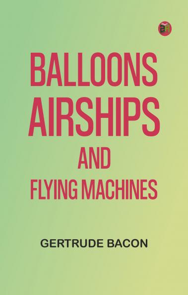 Balloons Airships and Flying Machines