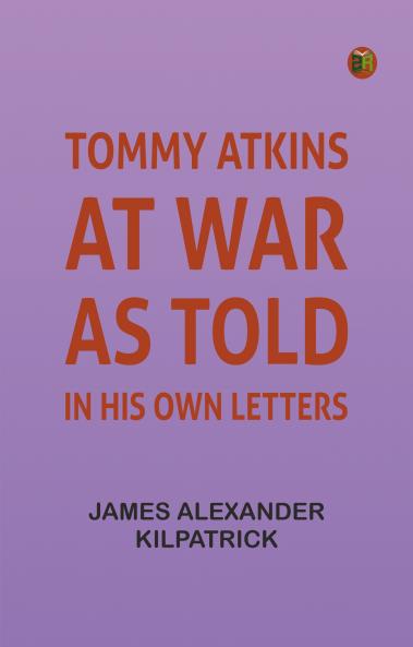 Tommy Atkins at War: As Told in His Own Letters