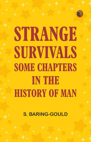 Strange Survivals: Some Chapters in the History of Man
