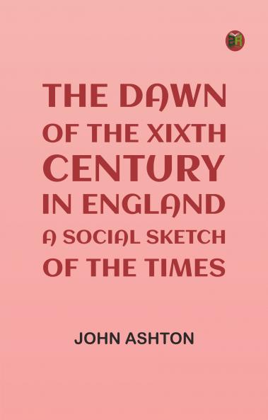The Dawn of the XIXth Century in England: A social sketch of the times