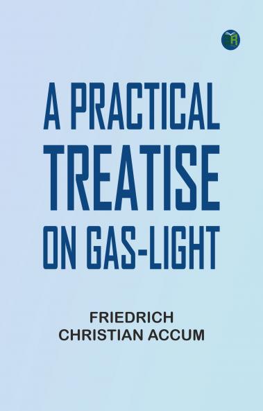 A Practical Treatise on Gas-light