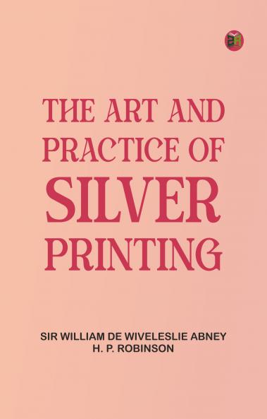The Art and Practice of Silver Printing