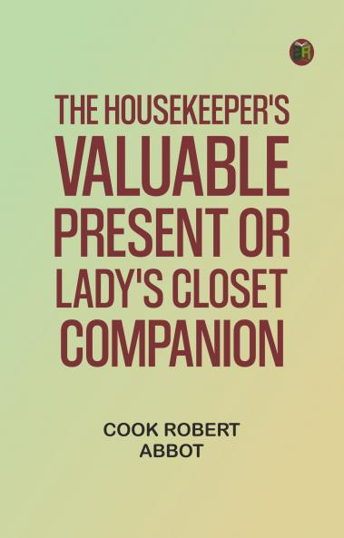 The Housekeeper's Valuable Present Or Lady's Closet Companion