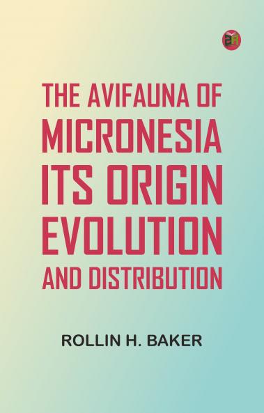 The Avifauna Of Micronesia Its Origin Evolution And Distribution