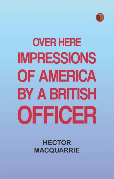 Over Here: Impressions of America by a British officer