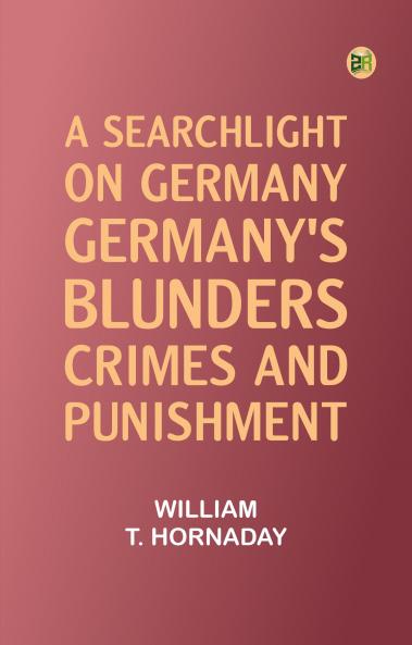A searchlight on Germany: Germany's Blunders Crimes and Punishment