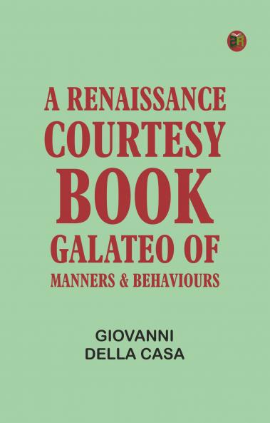 A Renaissance Courtesy-book: Galateo of Manners & Behaviours