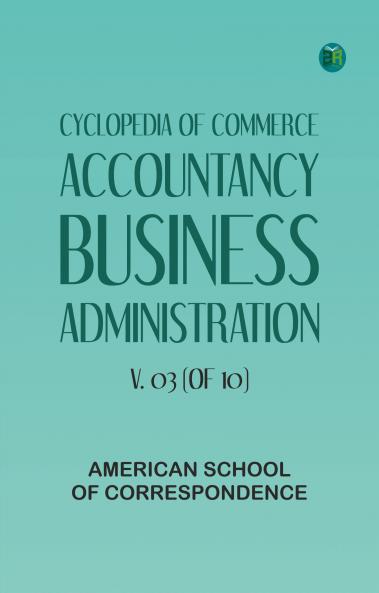 Cyclopedia of Commerce Accountancy Business Administration v. 03 (of 10)