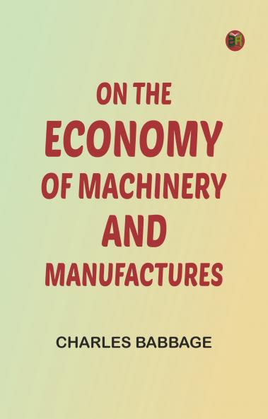 On the Economy of Machinery and Manufactures
