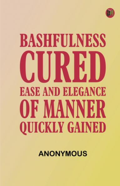 Bashfulness Cured: Ease and Elegance of Manner Quickly Gained