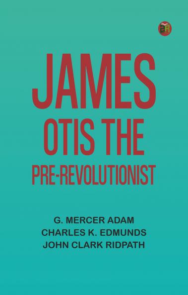 James Otis the Pre-Revolutionist