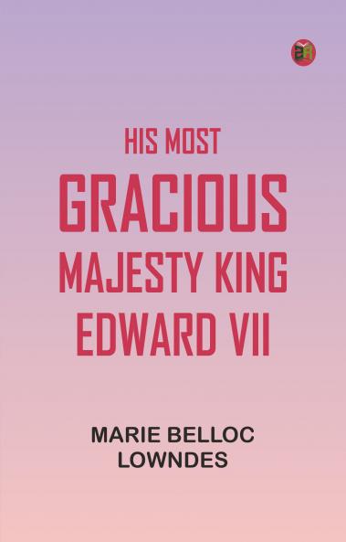 His Most Gracious Majesty King Edward VII