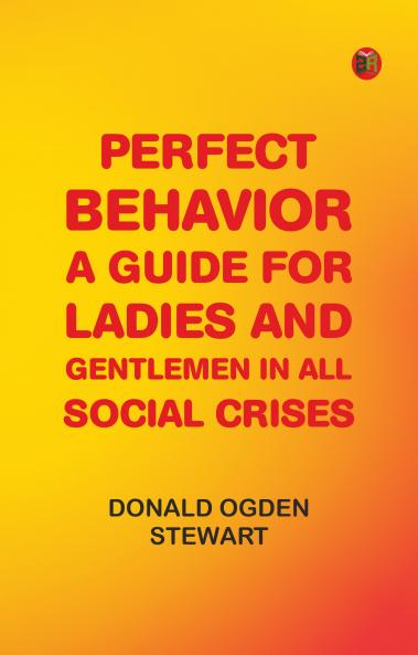 Perfect Behavior: A Guide for Ladies and Gentlemen in All Social Crises