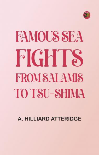 Famous Sea Fights from Salamis to Tsu-Shima