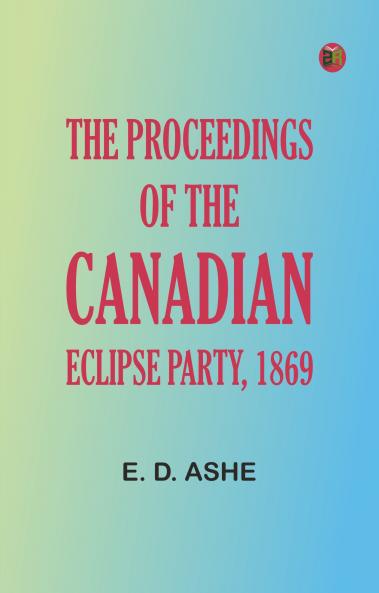 The proceedings of the Canadian Eclipse Party 1869